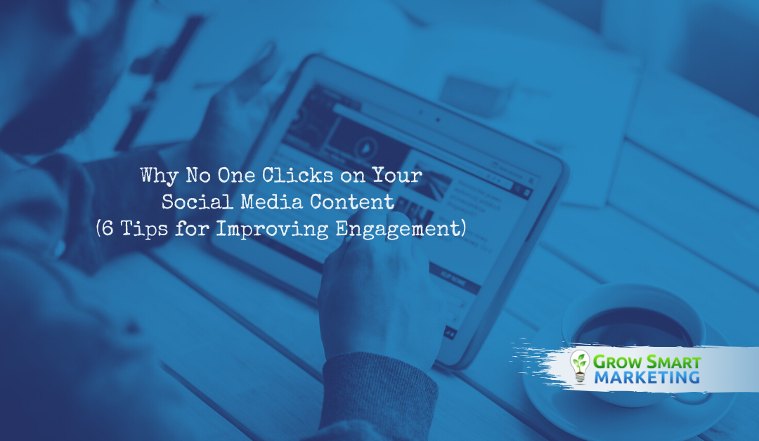 Why No One Clicks on Your Social Media Content — 6 Tips for Improving Engagement