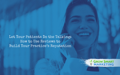 Let Your Patients Do the Talking: How to Use Reviews to Build Your Practice's Reputation